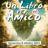 Domenica 8 Ottobre | UN LIBRO PER AMICO - EDIZIONE 2023